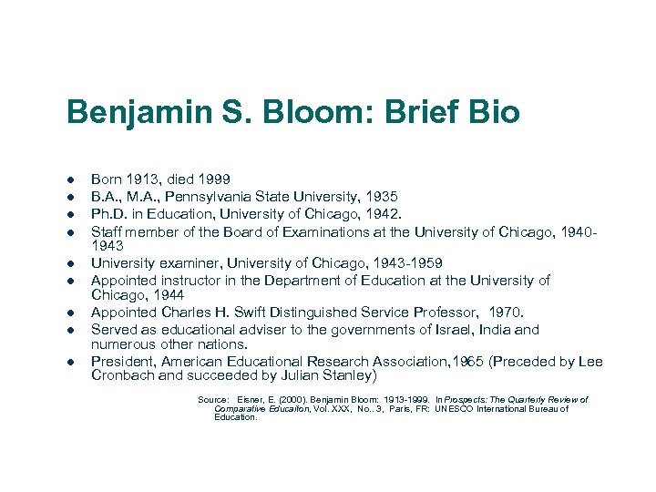 Benjamin S. Bloom: Brief Bio l l l l l Born 1913, died 1999