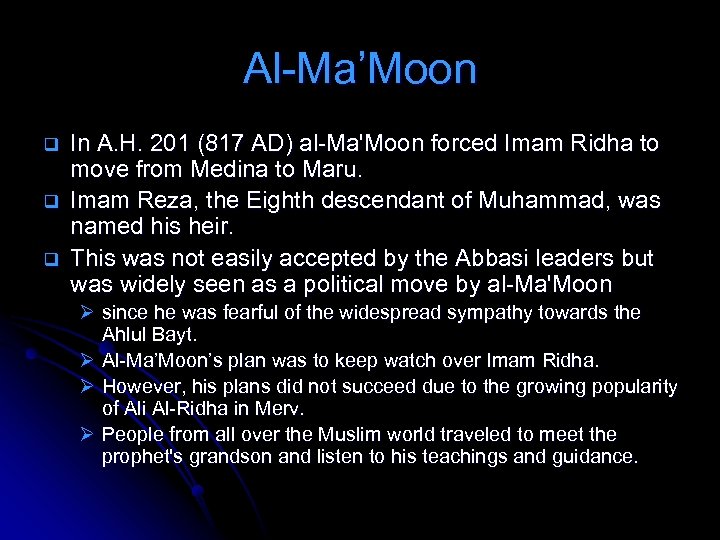 Al-Ma’Moon q q q In A. H. 201 (817 AD) al-Ma'Moon forced Imam Ridha