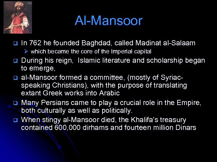 Al-Mansoor q In 762 he founded Baghdad, called Madinat al-Salaam Ø which became the