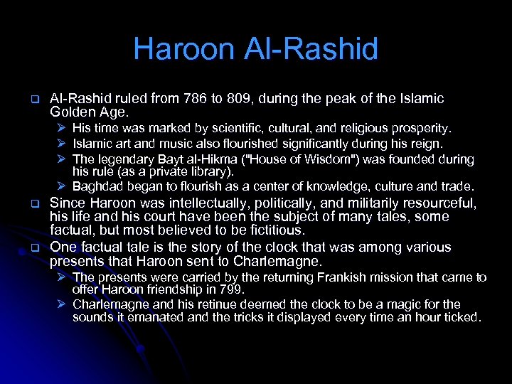 Haroon Al-Rashid q Al-Rashid ruled from 786 to 809, during the peak of the