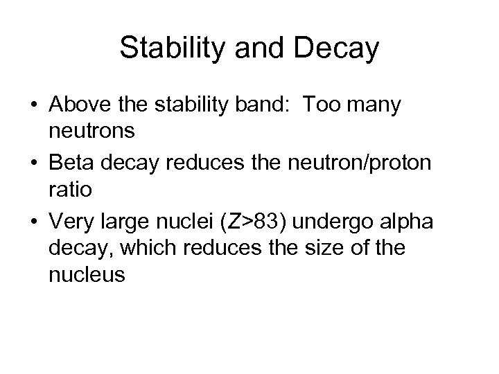 Stability and Decay • Above the stability band: Too many neutrons • Beta decay