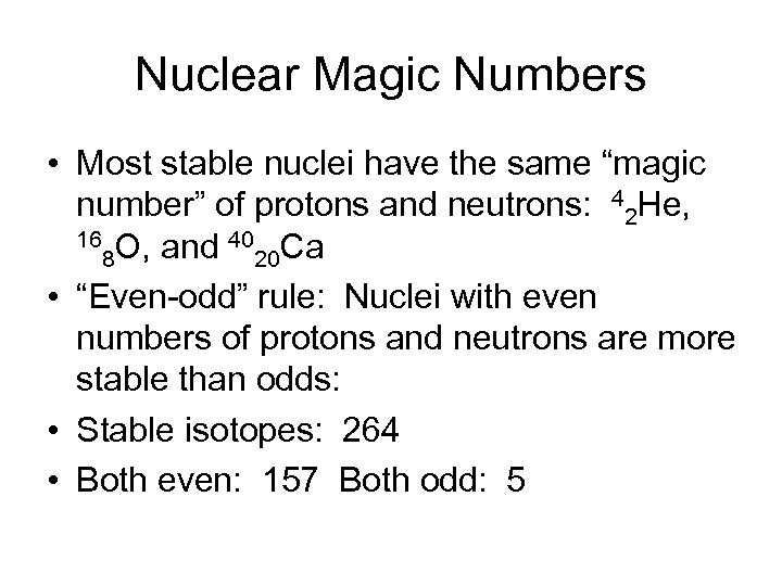 Nuclear Magic Numbers • Most stable nuclei have the same “magic number” of protons