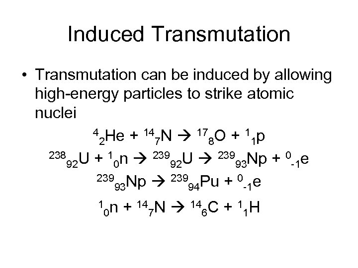 Induced Transmutation • Transmutation can be induced by allowing high-energy particles to strike atomic