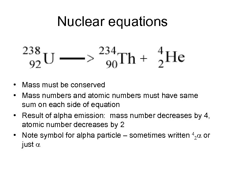 Nuclear equations • Mass must be conserved • Mass numbers and atomic numbers must