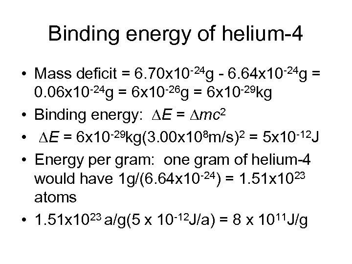 Binding energy of helium-4 • Mass deficit = 6. 70 x 10 -24 g