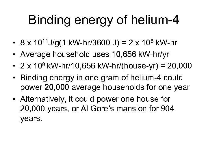 Binding energy of helium-4 • • 8 x 1011 J/g(1 k. W-hr/3600 J) =