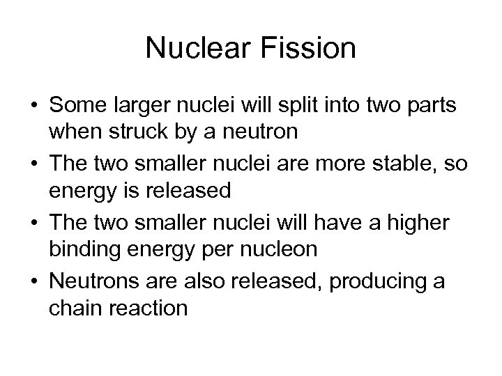Nuclear Fission • Some larger nuclei will split into two parts when struck by