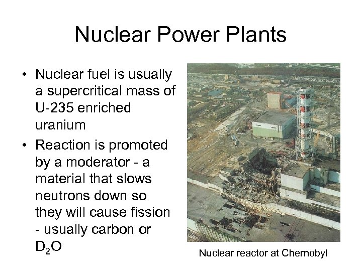 Nuclear Power Plants • Nuclear fuel is usually a supercritical mass of U-235 enriched