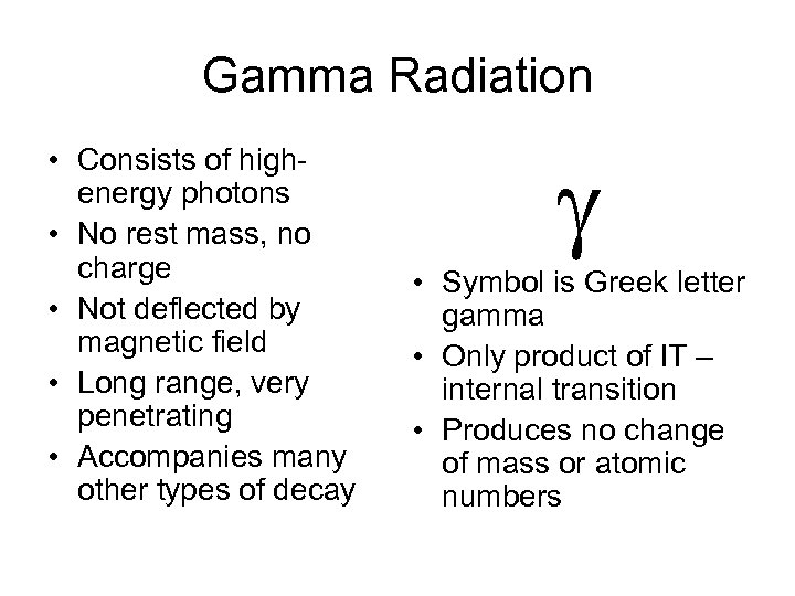 Gamma Radiation • Consists of highenergy photons • No rest mass, no charge •