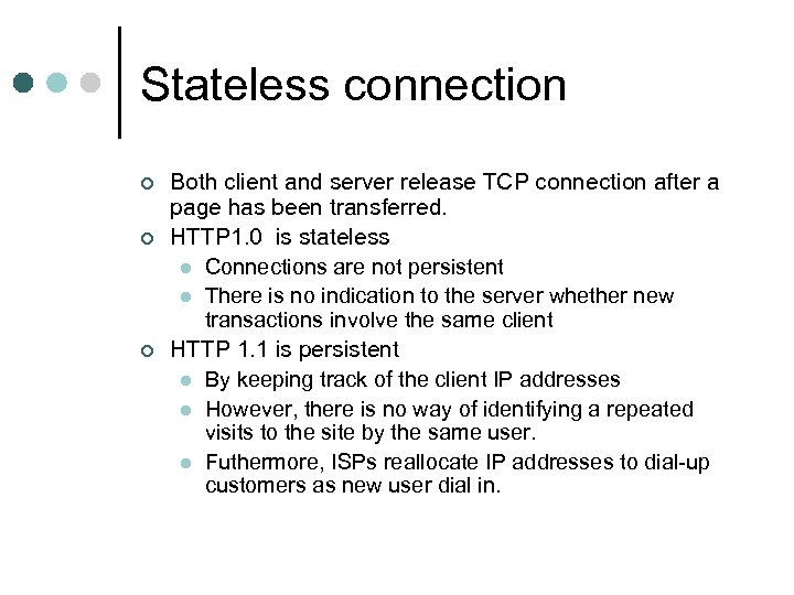 Stateless connection ¢ ¢ ¢ Both client and server release TCP connection after a