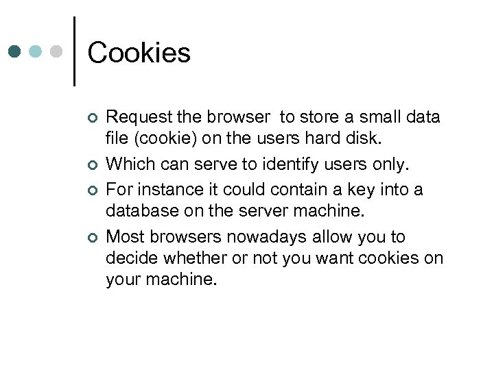 Cookies ¢ ¢ Request the browser to store a small data file (cookie) on