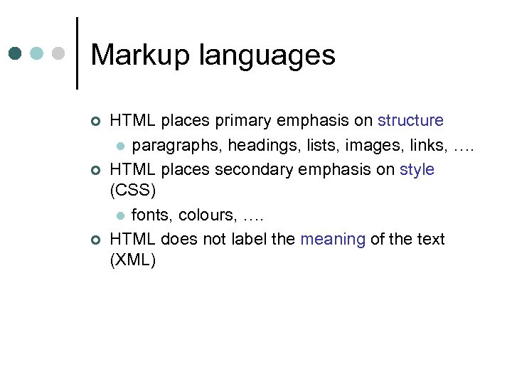 Markup languages ¢ ¢ ¢ HTML places primary emphasis on structure l paragraphs, headings,