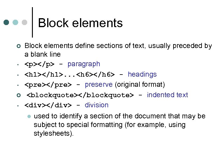 Block elements ¢ • • • ¢ • Block elements define sections of text,