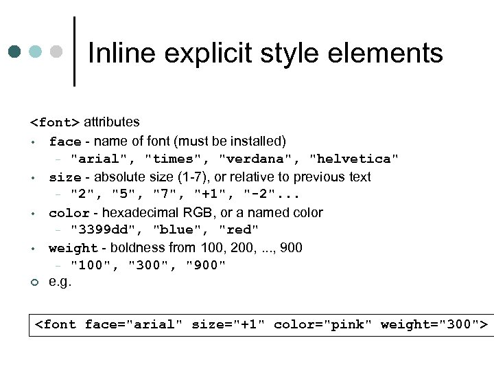 Inline explicit style elements <font> attributes • face - name of font (must be