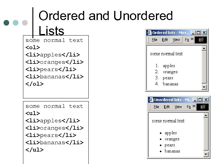 Ordered and Unordered Lists some normal text <ol> <li>apples</li> <li>oranges</li> <li>pears</li> <li>bananas</li> </ol> some