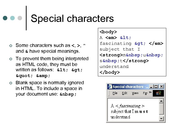 Special characters ¢ Some characters such as <, >, " and & have special