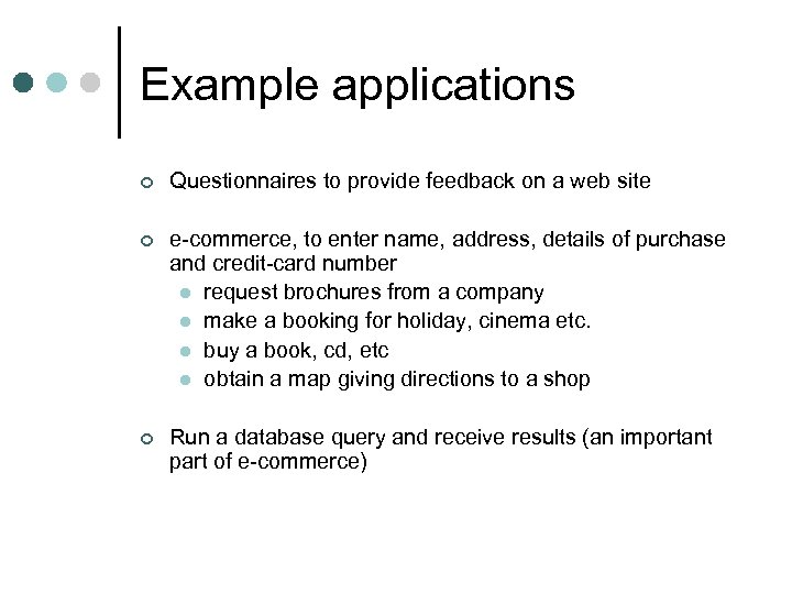 Example applications ¢ Questionnaires to provide feedback on a web site ¢ e-commerce, to