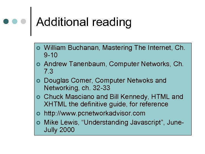 Additional reading ¢ ¢ ¢ William Buchanan, Mastering The Internet, Ch. 9 -10 Andrew