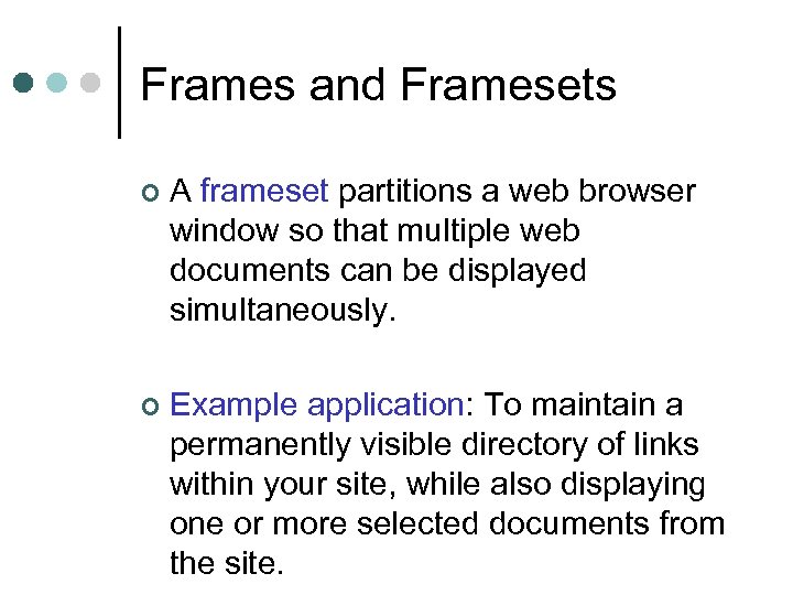 Frames and Framesets ¢ A frameset partitions a web browser window so that multiple