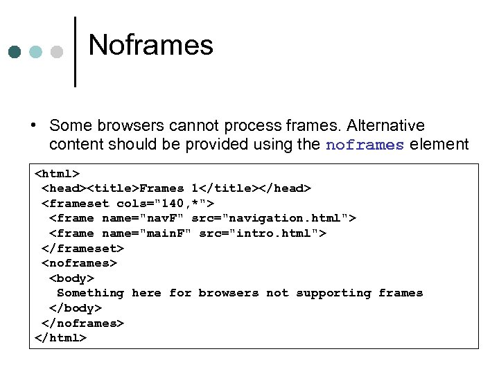 Noframes • Some browsers cannot process frames. Alternative content should be provided using the