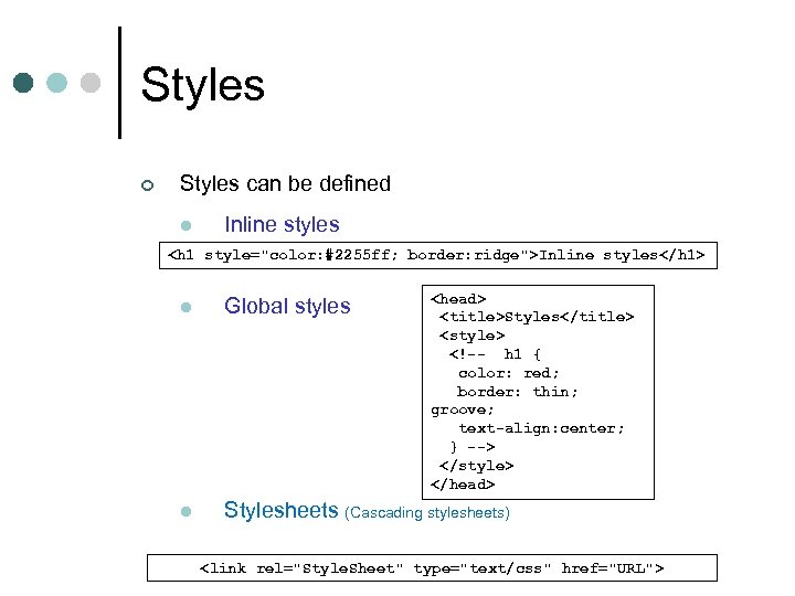 Styles ¢ Styles can be defined l Inline styles <h 1 style="color: #2255 ff;