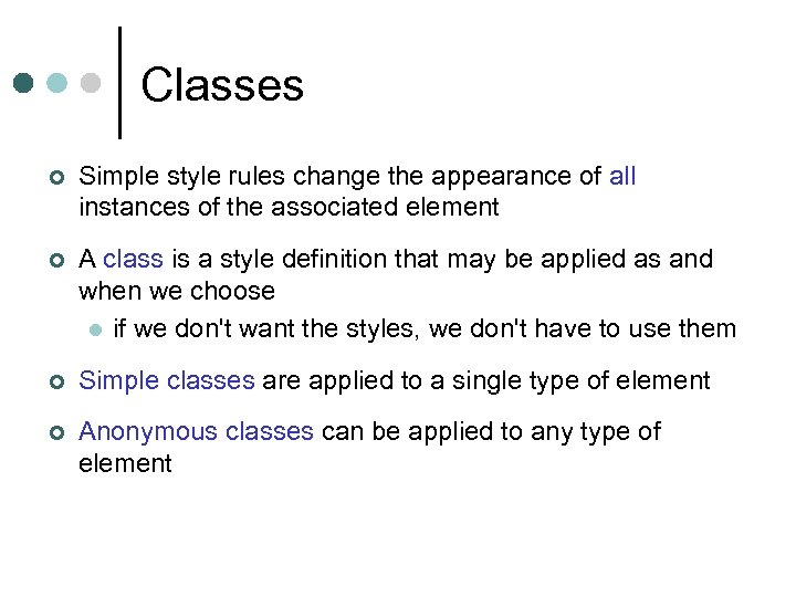 Classes ¢ Simple style rules change the appearance of all instances of the associated