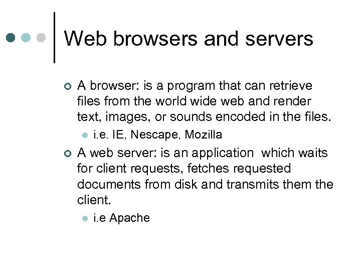 Web browsers and servers ¢ A browser: is a program that can retrieve files