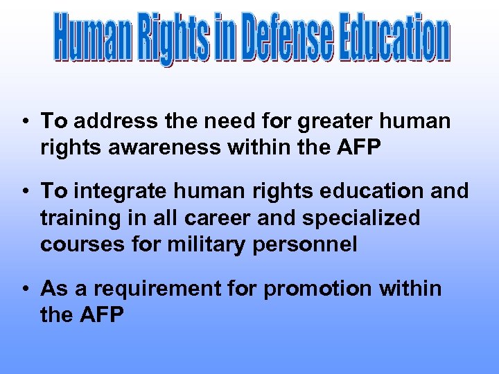  • To address the need for greater human rights awareness within the AFP