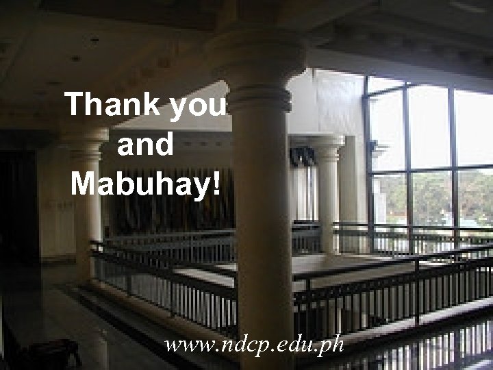 Thank you and Mabuhay! www. ndcp. edu. ph 