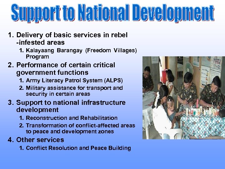 1. Delivery of basic services in rebel -infested areas 1. Kalayaang Barangay (Freedom Villages)