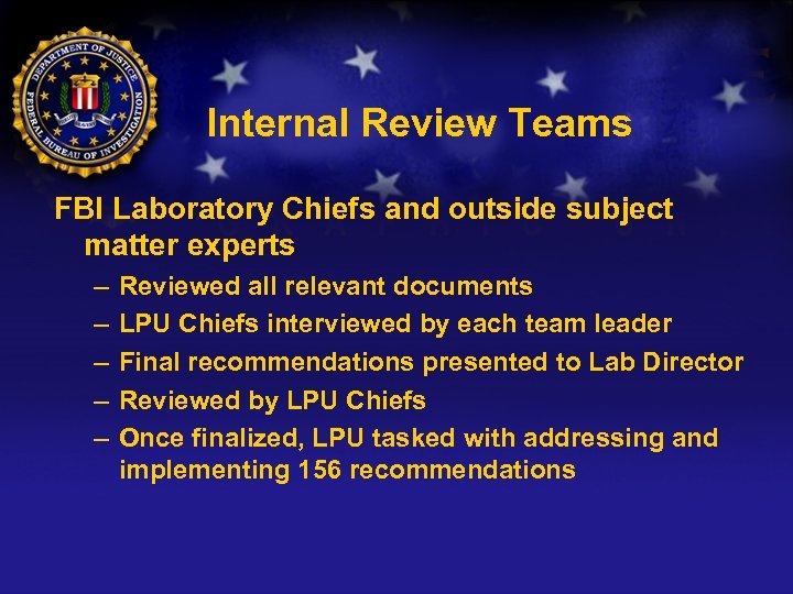 Internal Review Teams FBI Laboratory Chiefs and outside subject matter experts – – –