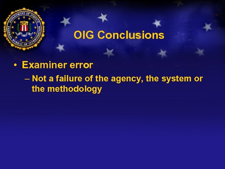 OIG Conclusions • Examiner error – Not a failure of the agency, the system