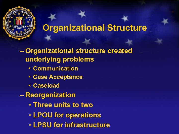 Organizational Structure – Organizational structure created underlying problems • Communication • Case Acceptance •