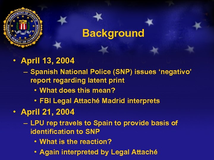 Background • April 13, 2004 – Spanish National Police (SNP) issues ‘negativo’ report regarding