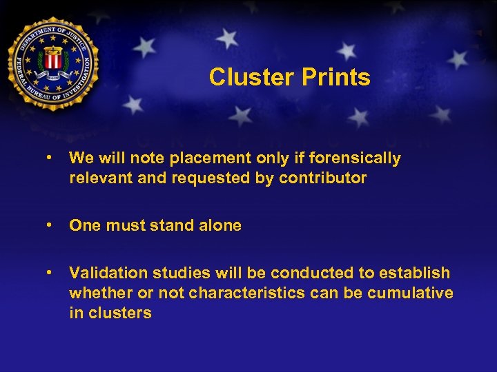 Cluster Prints • We will note placement only if forensically relevant and requested by