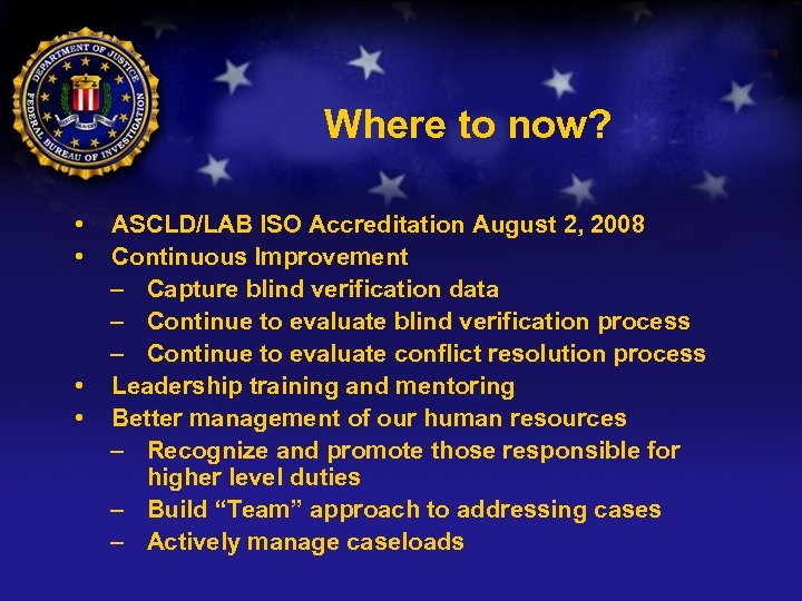 Where to now? • • ASCLD/LAB ISO Accreditation August 2, 2008 Continuous Improvement –