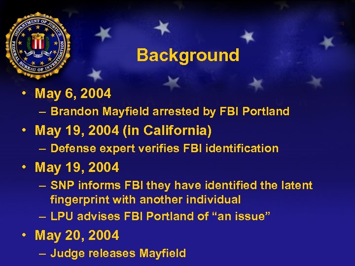 Background • May 6, 2004 – Brandon Mayfield arrested by FBI Portland • May