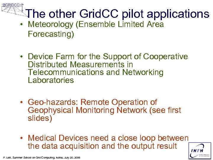 The other Grid. CC pilot applications • Meteorology (Ensemble Limited Area Forecasting) • Device