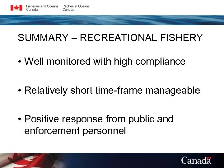 SUMMARY – RECREATIONAL FISHERY • Well monitored with high compliance • Relatively short time-frame