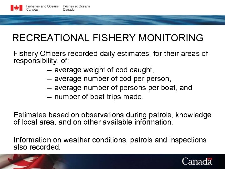 RECREATIONAL FISHERY MONITORING Fishery Officers recorded daily estimates, for their areas of responsibility, of: