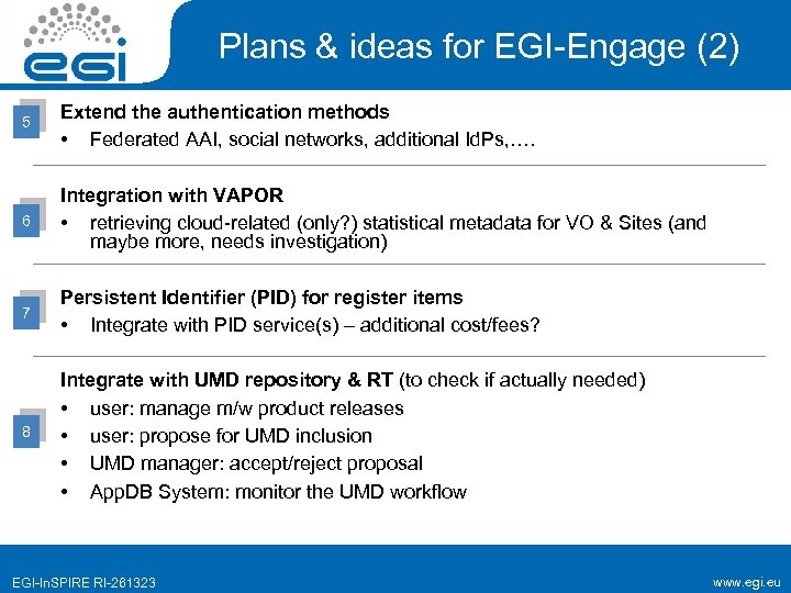 Plans & ideas for EGI-Engage (2) 5 Extend the authentication methods • Federated AAI,