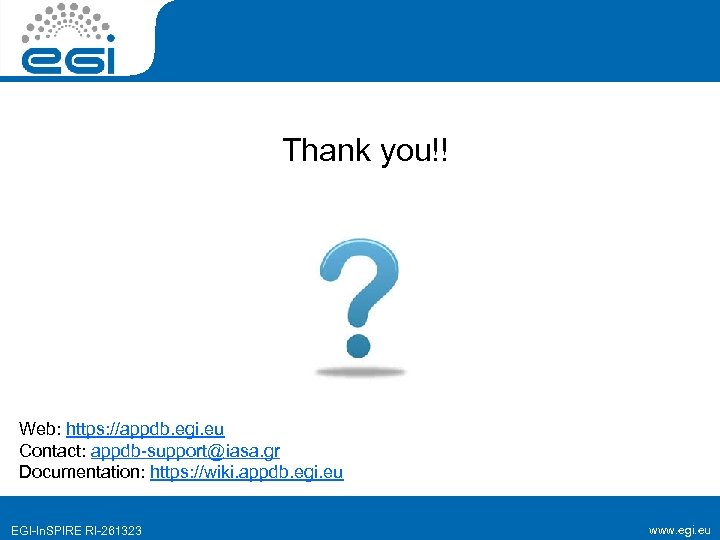 Thank you!! Web: https: //appdb. egi. eu Contact: appdb-support@iasa. gr Documentation: https: //wiki. appdb.