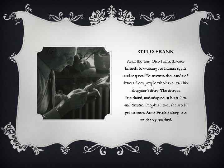OTTO FRANK After the war, Otto Frank devotes himself to working for human rights