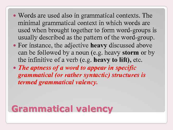 Words are used also in grammatical contexts. The minimal grammatical context in which words