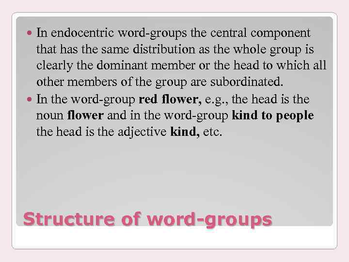 In endocentric word-groups the central component that has the same distribution as the whole