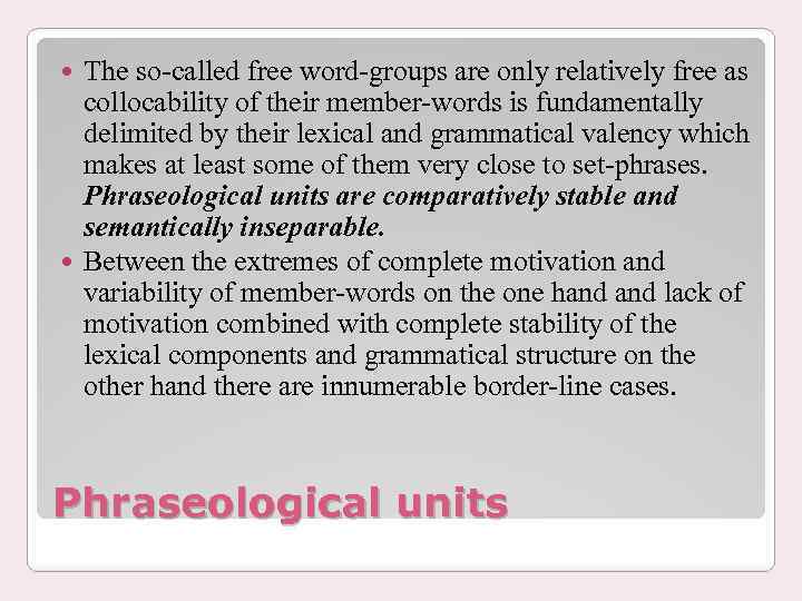 The so-called free word-groups are only relatively free as collocability of their member-words is
