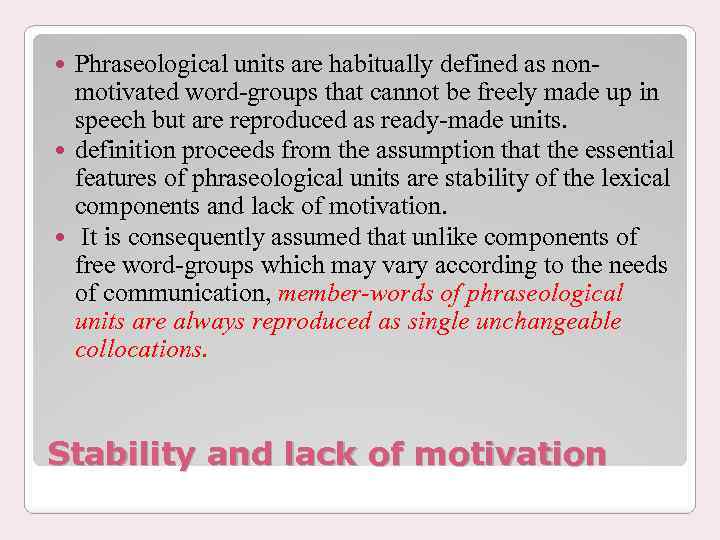 Phraseological units are habitually defined as nonmotivated word-groups that cannot be freely made up