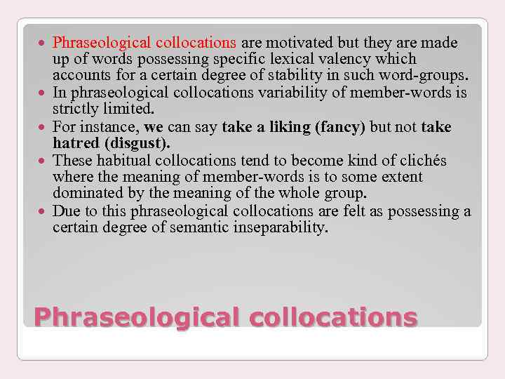  Phraseological collocations are motivated but they are made up of words possessing specific