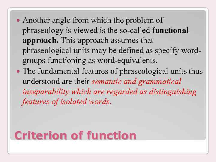 Another angle from which the problem of phraseology is viewed is the so-called functional