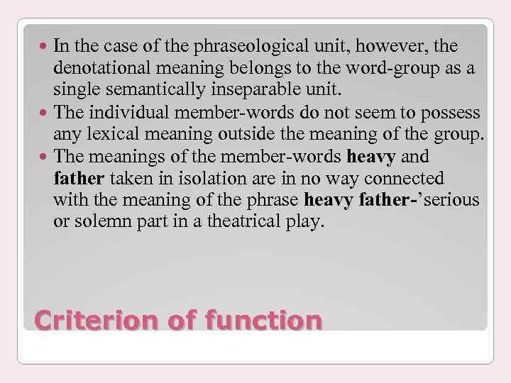 In the case of the phraseological unit, however, the denotational meaning belongs to the